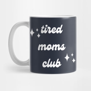 Tired Moms Club - Being a Mom is Tiring Mug